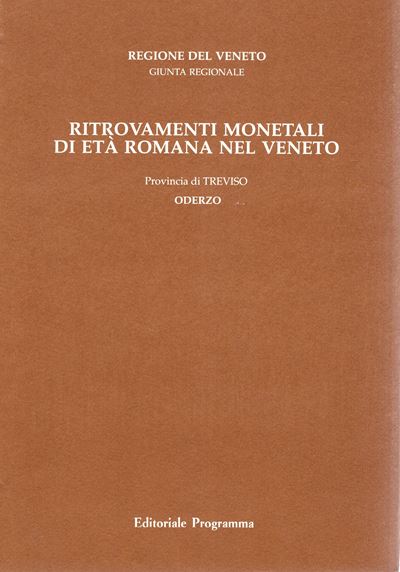 CALLEGHER B., Ritrovamenti monetali di età romana nel Veneto. Provincia II Treviso. Vol. 2 Oderzo