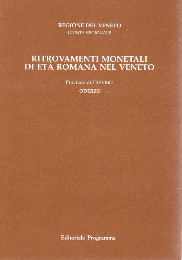 CALLEGHER  B. -  Ritrovamenti monetali di età romana nel Veneto. Provincia II Treviso. Vol. 2 Oderzo. Comuni di: Cessalto,Chiarano,Fontanelle,Gorgoal Monticano, Mansuè,Meduna,Motta di Livenza, Oderzo,