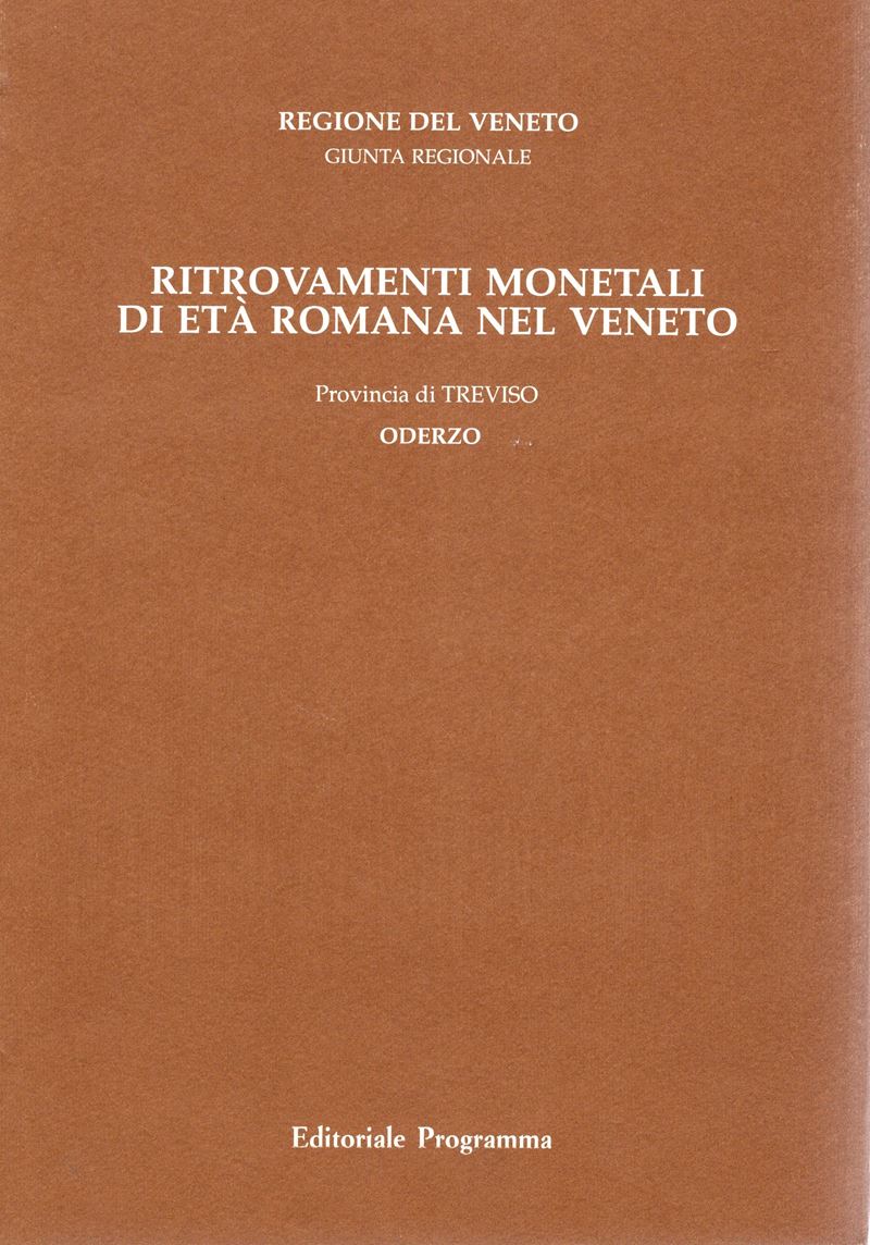CALLEGHER B., Ritrovamenti monetali di età romana nel Veneto. Provincia II Treviso. Vol. 2 Oderzo