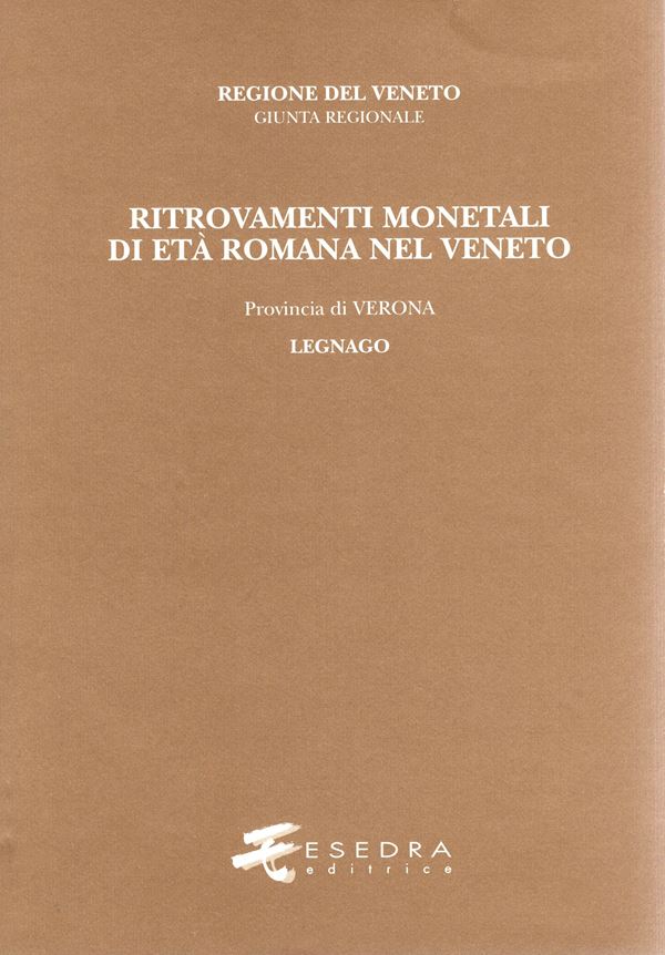BIONDANI  F. - Ritrovamenti monetali di età romana nel Veneto. Provincia III: Verona. Vol. 2 Legnago. Comuni di: Albareto d'Adige,Bevilacqua, Boschidi Sant'Anna,Bovolone,Buttapietra,Casaleone,Castagna