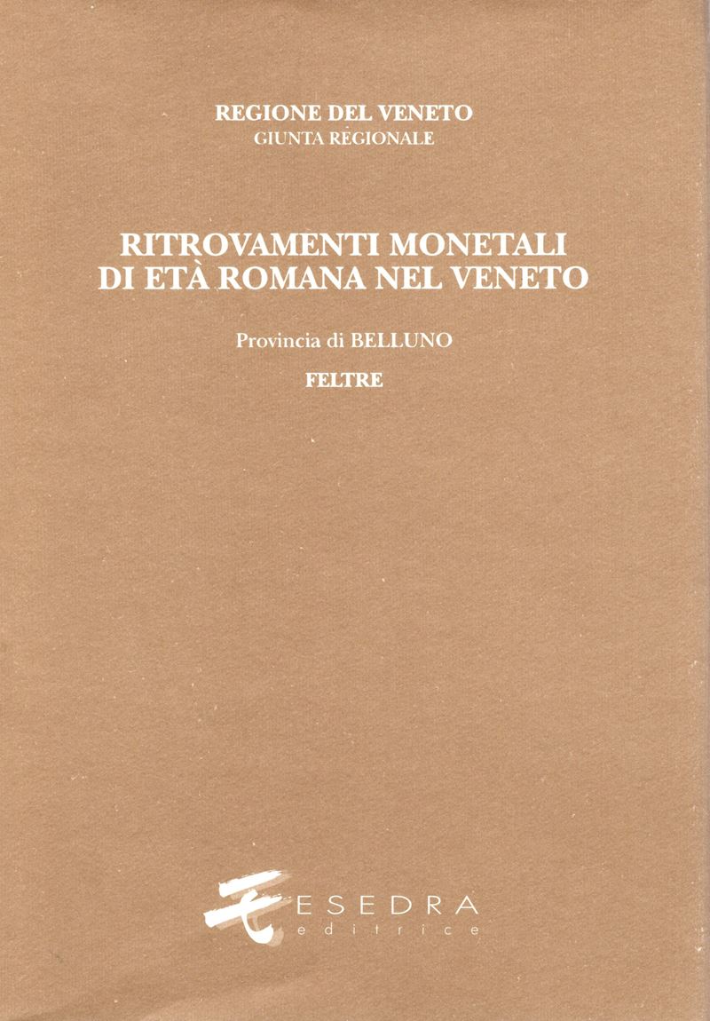GALIFI C., Ritrovamenti monetali di età romana nel Veneto. Provincia I: Belluno, Volume 2: Feltre
