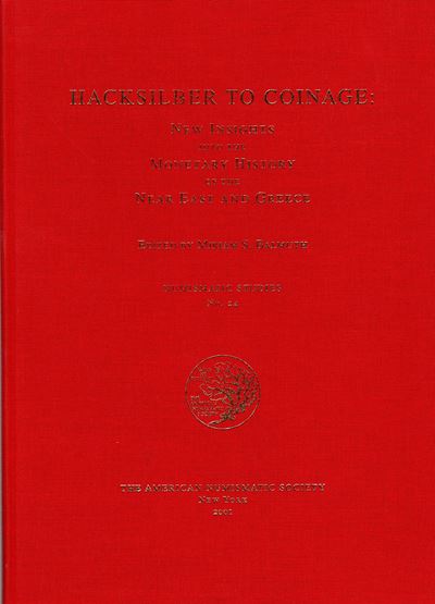 AA. - VV., Hacksilber to Coinage: New Insights into the Monetary History of the Near East and Gre...