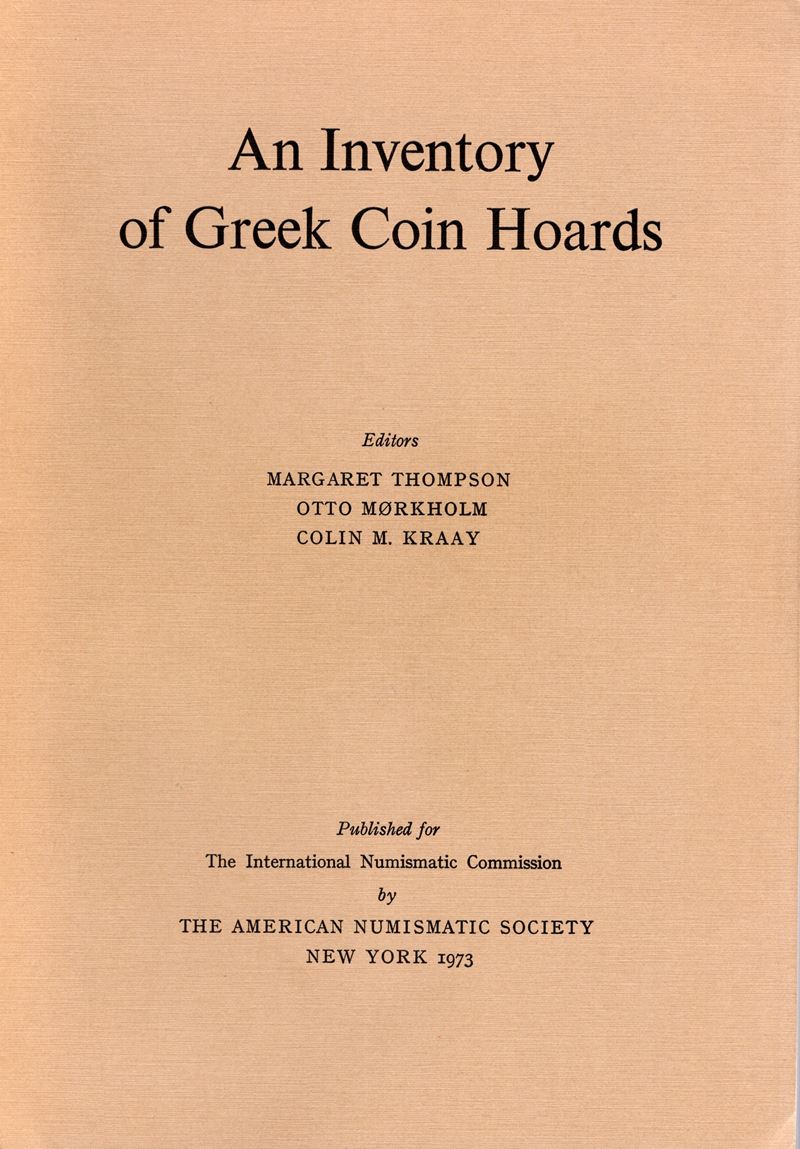 THOMPSON M., MORKHOLM O., KRAAY C., An Inventory of Greek Coin Hoard, New York, 1973