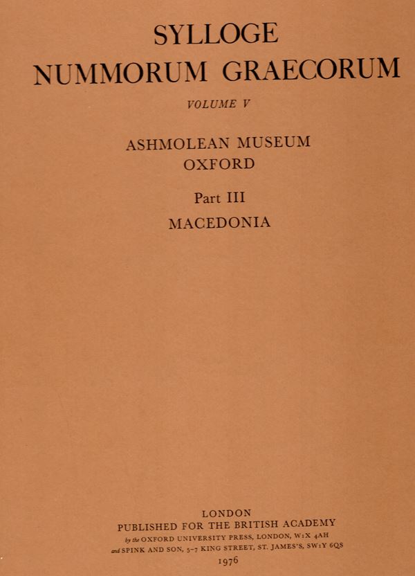 SYLLOGE  NUMMORUM GRAECORUM. Vol. V. Ashmolean Museum Oxford.  London, 1976. Part III. Macedonia.  Pp. 4, tavv. 41 – 68. Rilegatura  editoriale, ottimo stato.