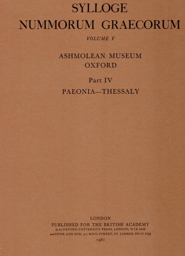 SYLLOGE  NUMMORUM  GRAECORUM. Vol. V. Ashmolean Museum Oxford.  London, 1981. Part IV Paeonia - Thessaly. Tavv. da LXIX a LXXXII. Rilegatura editoriale, ottimo stato.