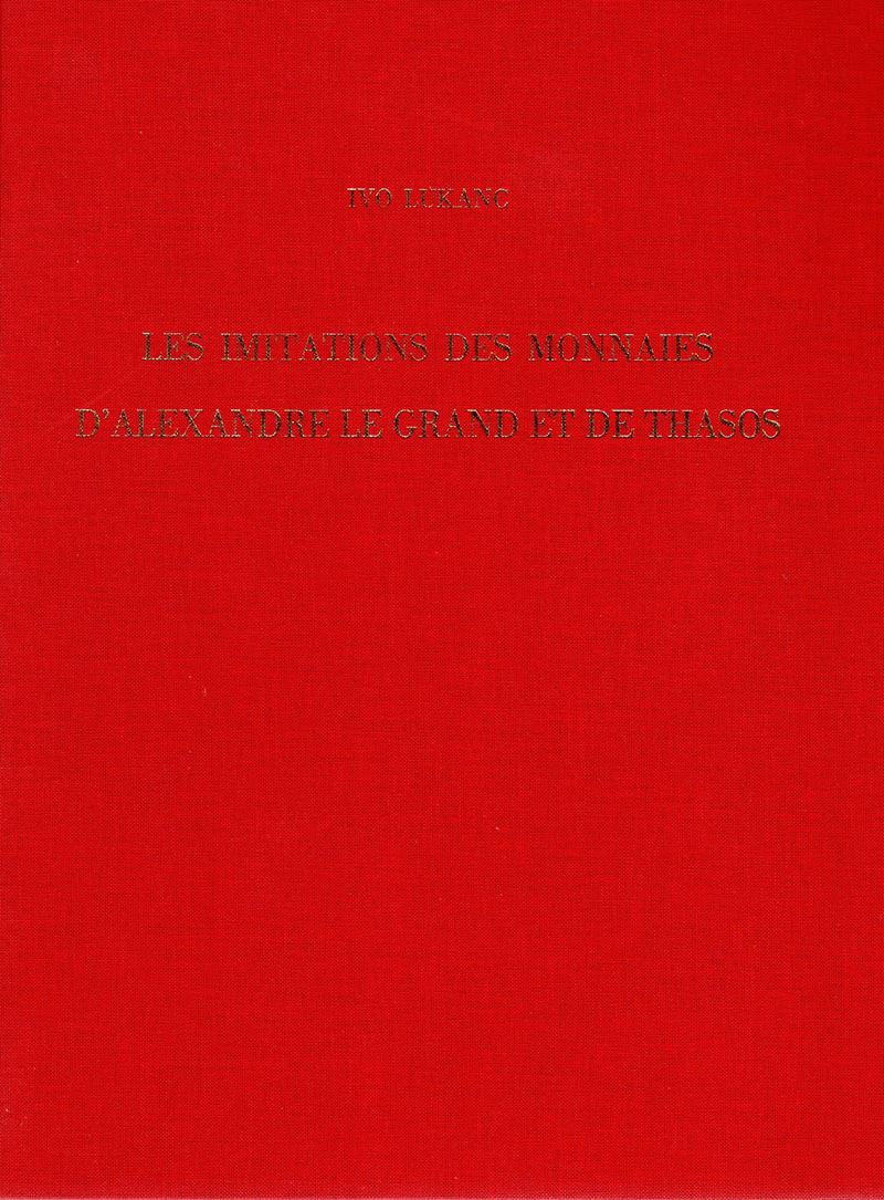 Lukanc I. - Les Imitations Des Monnaies D'alexander le Grande Et De Thasos. Wetteren, 1996. Pp 12...