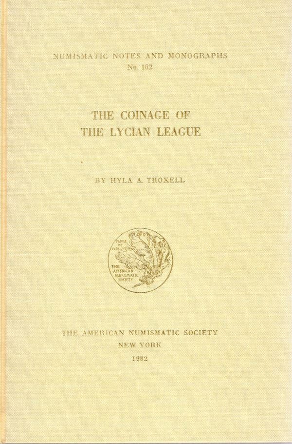 TROXELL. H. A. – The coinage of the lician league. N.N.A.M. 162. New York, 1982. Rilegatura editoriale, pp. 255, tavv. 44. Ottimo  stato, raro.