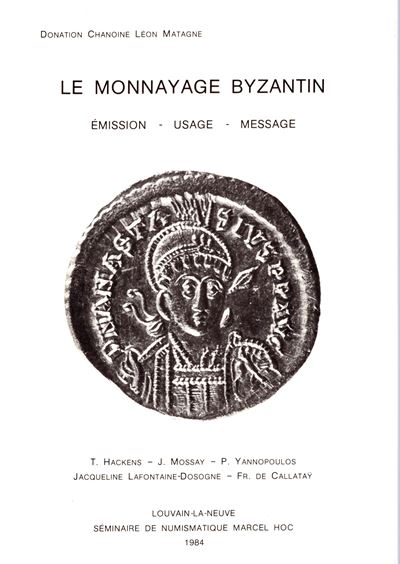 Chanoine D., Matagne L., Le monnayage byzantin. Emission-usage-message, Louvain-La-Neuve, 1984