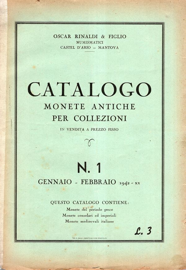 RINALDI Oscar & figlio - Catalogo monete antiche. Greche, romane consolari e imperiali, medioevali. Castel D'Ario, N 1 Gennaio-Febbraio, 1942. pp non numerate, lots 700, plates 3. Brossura ed. molto sciupata, interno buono stato, molto raro.
