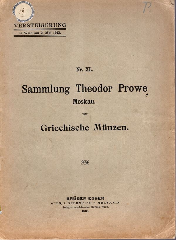 EGGER Bruder - Katalog XL. Wien, 2 - Mai, 1912. Sammlung Theodor Prowe Moskau. Griechische munzen. Pp 71, lots, 1332. no plates. Legatura ed. sciupata, interno buono stato. prezzi Aggiudicazione manoscritti. Spring, 159.