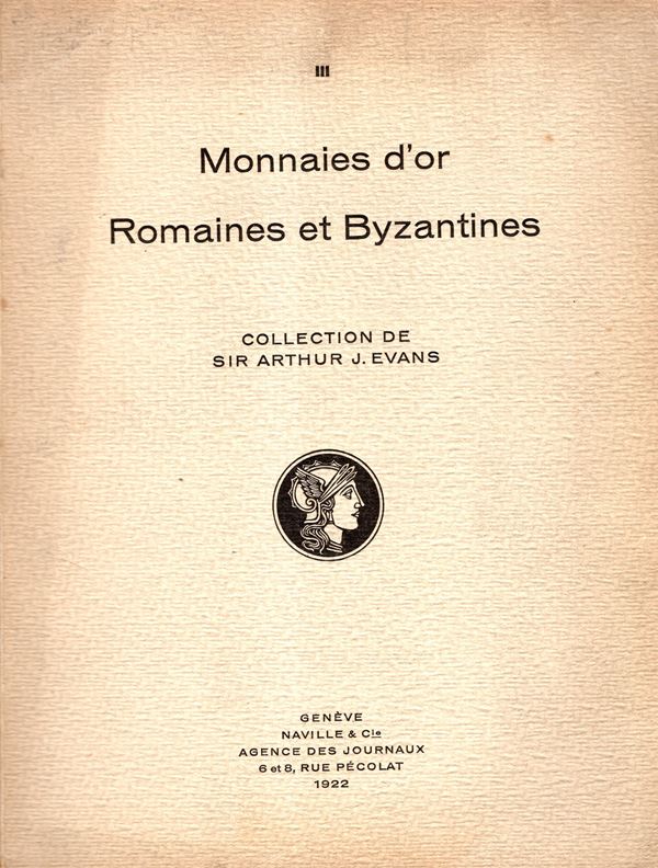 NAVILLE. - III. Luzern, 16 - Juin, 1922. Collection de Sir Arthur J. Evans. Monnaies d'or romaines et byzantines. Pp. 42, lots. 342, plates 11.  Legatura ed. sciupata, interno ottimo stato, prezzi Aggiudicazione manoscritti, raro. Spring, 473.