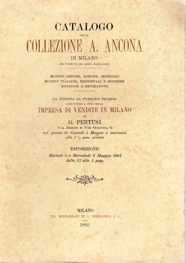 PERTUSI G. – Milano 5-5- 1892. Catalogo della collezione A. Ancona. Monete greche,romane, imperiali, monete italiane, medioevali e moderne,medaglie e decorazioni. pp. 243, nn. 2472. brossura ed. buono stato, raro. Rossi, 2824.
