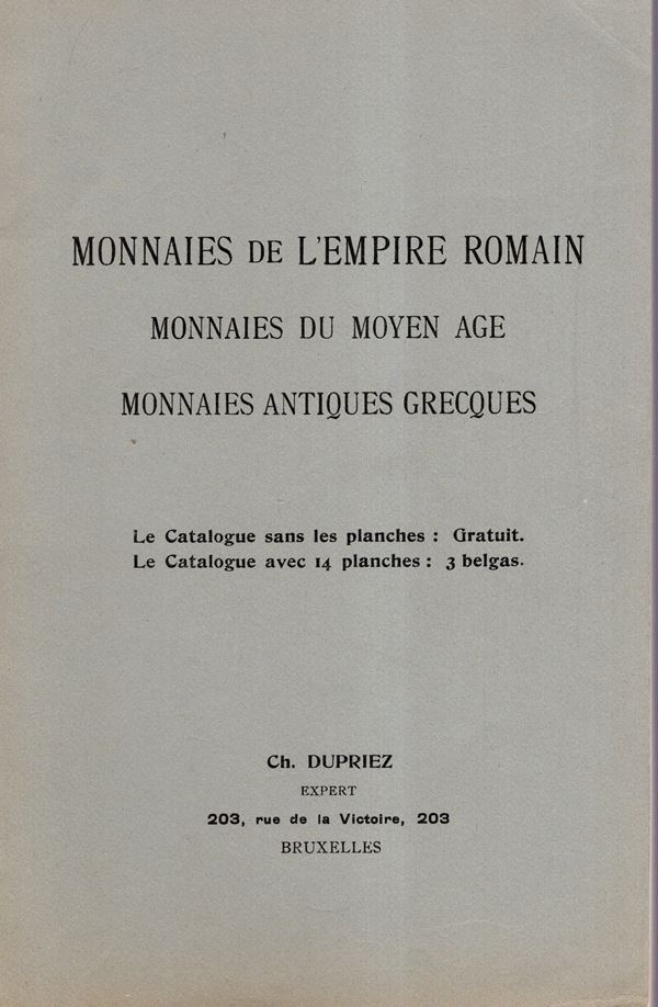 DUPRIEZ Charles - Bruxelles, 23\24 - October, 1934. Monnaies de l'Empire Romain, monnaies du moyen age, monnaies antiques Grecques. Pp 60, lots 840, plates 14. Legatura ed. ottimo stato. Spring, 144. importante vendita.