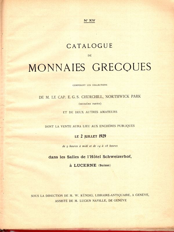 NAVILLE et  C. –  N XIV.  Lucerne,  2- 7- 1929.  Catalogue des monnaies grecques, composant les collection de M.le cap. E.G. S. Churchill, Nortwick Parck ( Deuxieme partie) et  de deux autre amateurs. pp. 40, lots, 467, plates 17. Legatura rigida tutto similpelle sciupata sul dorso,  scritte sul dorso, prezzi Aggiudicazione e diversi nomi aquirenti nelle tavole, interno ottimo stato. Spring 483