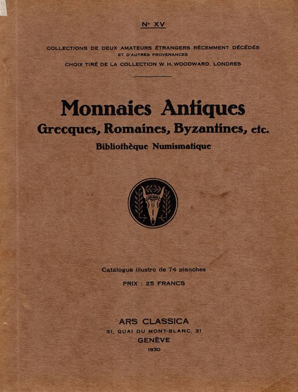 ARS CLASSICA S.A. – N. XV, Luzern ,  2 – July, 1930. Collection William Harrison, - Woodward de Londres.  Catalogue de monnaies antiques grecques, romaines , byzantines, etc., bibliotheque numismatique.  Pp. 136, lots, 2267, plates 74. Legatura ed. ottimo stato. Molto raro. Spring 484