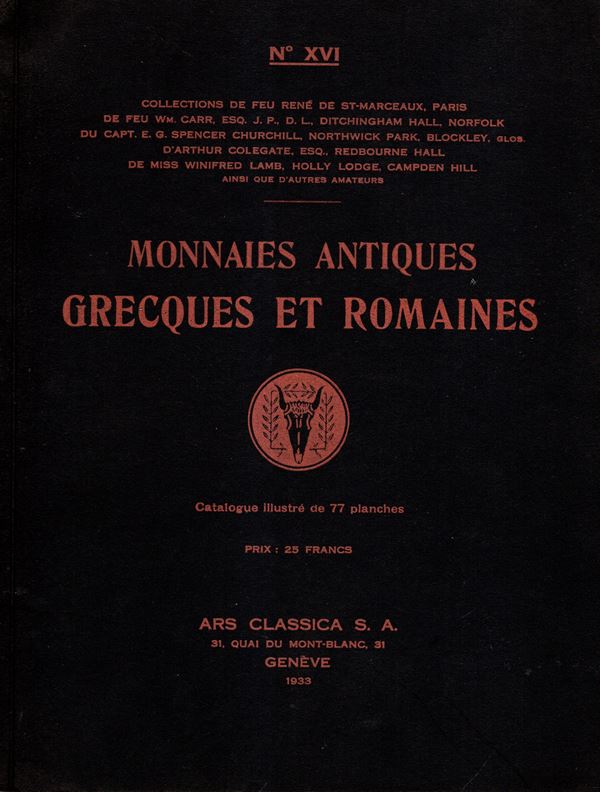 ARS CLASSICA S.A. - N XVI. Lucerne, 3 - Jiulett, 1933. Catalogue de monnaies antiques grecques et romaines. Collections de feu Rene de St-Marceaux, de feu Wm. Carr, du Capt Spencer Churchili, de Miss Winifred Lamb, d'Arthur Collegate, ecc.  pp 127, lots 2029, plates 77. Legatura ed. ottimo stato, molto raro