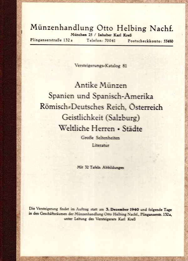 HELBING  Otto  NACHF. – Auktion 81.  Munchen, 3 – Dezember, 1940. Antike munzen, Spanien und Spanch –Amerika, Deutschse, Osterreich, Salzburg..... pp. 104, lots  2196, plates 32. Legatura rigida,  interno ottimo stato, raro e importante. Spring, 303