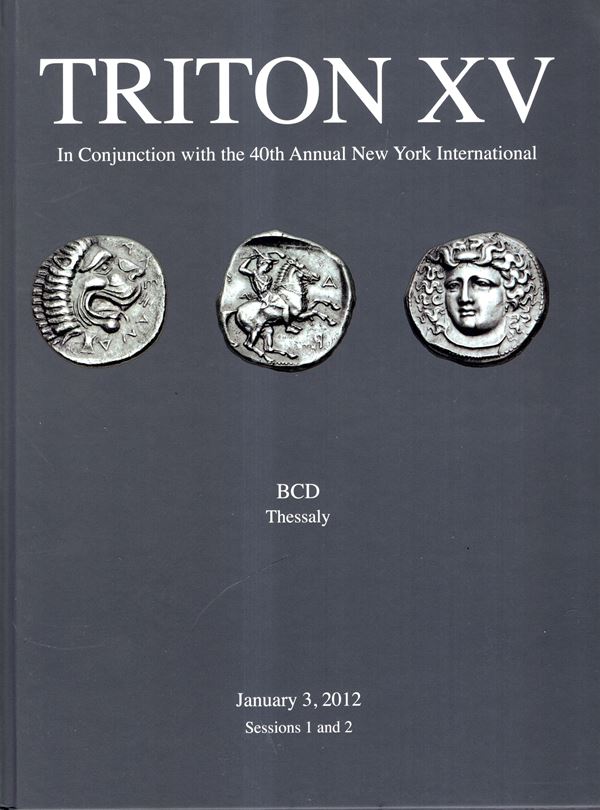CNG - TRITON XV - New York, 3 - January, 2012. session 1 and 2. The BCD collection of the coinage Thessaly. Pp 415, lots1000, tutti illustrati a colori nel testo. Legatura ed. lista prezzi Aggiudicazione, ottimo stato, importante e rara vendita