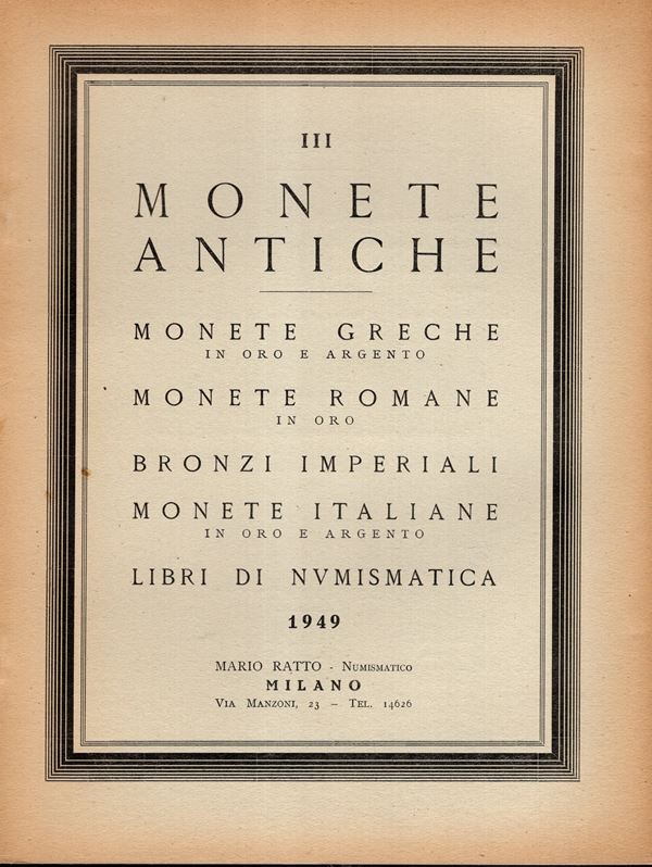 RATTO  M. – Milano, 1949. Listino III.  a prezzi fissi. Monete greche in oro e argento. Monete romane in oro. Bronzi imperiali. Monete italiane in oro e argento, libri di numismatica. pp. 12, nn. 389, tavv. 5. Ril. ed. ottimo stato. Rossi, 2835
