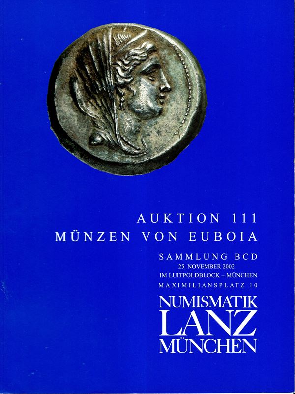 LANZ NUMISMATIK - Auktion, 111. Munchen, 25 - November, 2002. Sammlung BCD. Munzen von Euboia. Pp 113, lots 604, tutti illustrati nel testo. Legatura ed, ottimo stato, importante vendita.