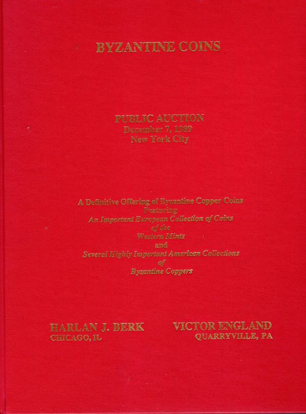 BERK  J. Harlan – ENGLAND  Victor  -  New York, 7 – December, 1989.  Byzantine copper coins.  Pp. 64, lots 368. All ill. + 2 colour plates in the text.  Editorial binding in very good condition, rare and important. Listed  prices realized.