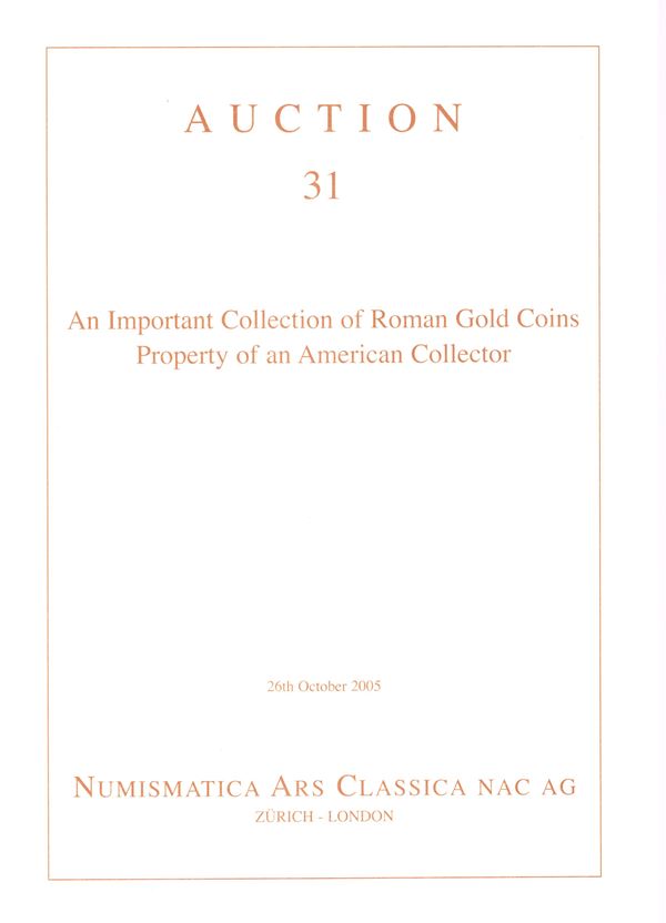 ARS CLASSICA NAC AG - Auction 31. Zurich, 26 - October, 2005. An important collection of Roman Gold Coins. Property of an American collector. Pp 65, lots 176 tutti illustrati a colori con ingrandimenti. Legatura ed. ottimo stato.