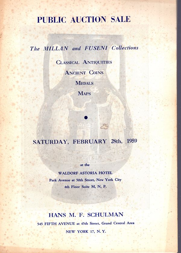 SCHULMAN  Hans M. F.  -  New York, 28 – February, 1959. Collection the Millan and Fuseni. Classical antiquities, ancient coins, medals and maps. Pp. 88, lots 2300 – 2999,  plates e illustrazioni  nel testo. legatura ed. sciupata, interno, buono stato, importante vendita.  Spring -