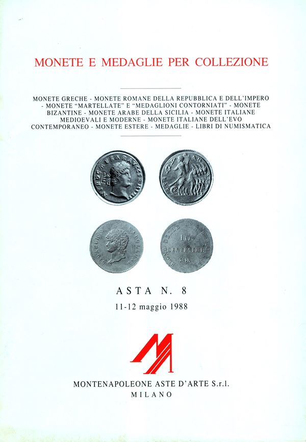 MONTENAPOLEONE S.r.l. - Asta 8. Milano, 11\12 - Maggio, 1988. Monete greche, romane della repubblica e dell'impero, monete martellate e medaglioni contorniati dell'impero, monete bizantine e arabe della Sicilia, zecche italiane ed estere, medaglie e libri. pp111, lots 1452, plates 52 + 5 tavole a colori. Lista prezzi Valutazioni.  Legatura ed. ottimo stato, importante vendita
