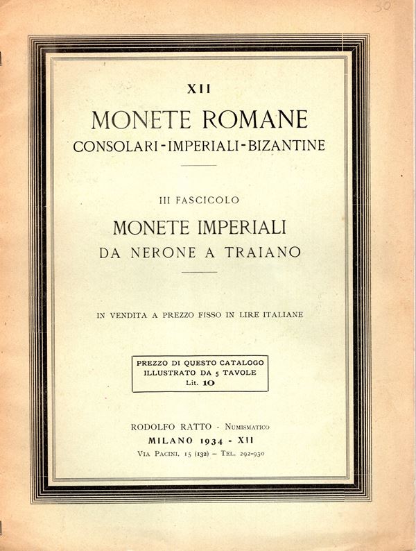 RATTO R. – Milano, 1934. Listino a prezzi fissi N XII.  Monete romane. Consolari - Imperialia -Bizantine-  III fasc. Monete imperiali da Nerone a Traiano.  Pp 49-64, lots 1630 - 2187, plates 5. Brossura ed. sciupata, interno ottimo stato, molto raro. Spring, note p 203, Rossi 2912.