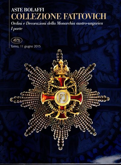BOLLAFFI, Catalogo d’asta: Torino, 11 giugno 2015, Collezione Fattovich. Ordini e Decorazioni del...