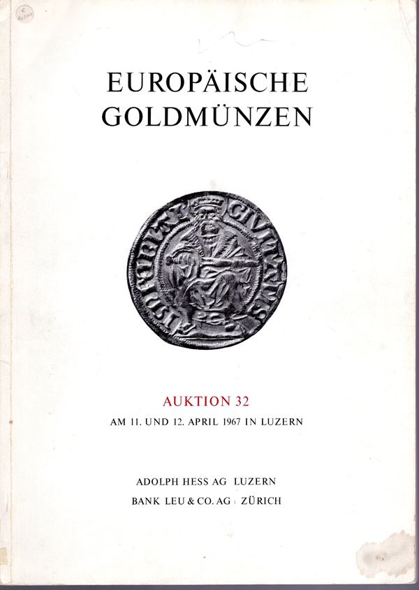 HESS A. – LEU BANK. – Auktion  32. Luzern, 11\12 – April, 1967. Europaische Goldmunzen.  Pp. 60,  nn. 1168,  tavv. 30. Ril ed buono stato lista prezzi Val.