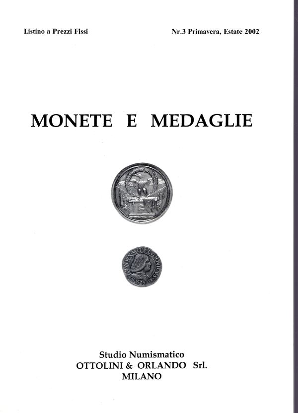 OTTOLINI & ORLANDO SRL - Listino n 3 Primavera-Estate, 2002. Monete romane imperiali, zecche italiane ed estere, medaglie. pp 26, lots 918, plates 32. Legatura ed. ottimo stato.