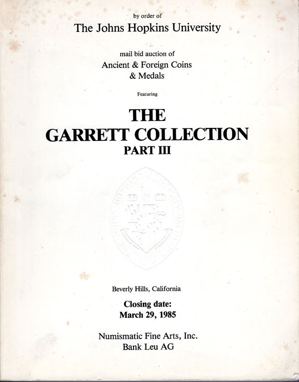 NUMISMATIC FINE ARTS – BANK LEU. -  Beverly Hills, 29 – March, 1985. Ancient & foreign coins & medals.  Collection Garrett. Part. III.  Pp. nn. N. 1556, ill. tavv. e ill. nel testo. ril. ed. sciupata, interno buono stato. Greche e monete mondiali medioevale e moderne, + la parte riguardante la medaglistica