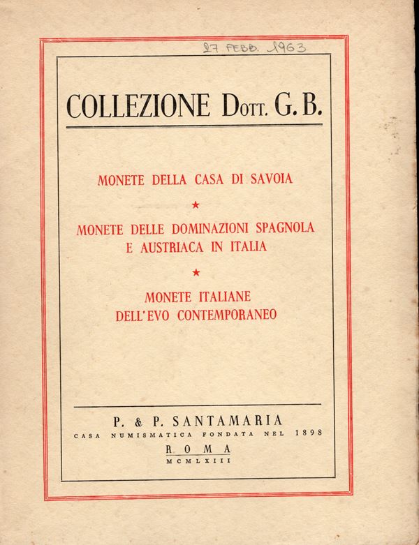 SANTAMARIA P&P. - Roma, 27 \ 1  Febbraio - Marzo, 1963. Collezione G. B. Monete della casa Savoia - Monete delle dominazioni spagnola e austriaca in Italia - Monete italiane dell'evo contemporaneo. pp. 60, nn. 1109, tavv. 42. ril ed buono stato, lista prezzi Val. Rossi -