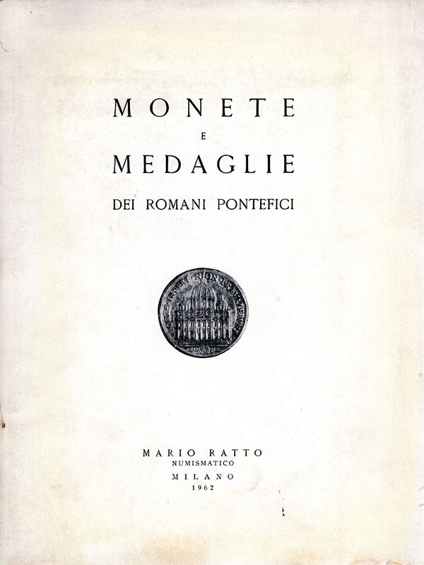 RATTO  M. -  Milano, 25 – Ottobre, 1962. Monete e medaglie dei Romani Pontefici.  pp. 52,  nn. 838,  tavv. 34. Ril. ed. , lista prezzi val. e Agg.buono  stato, importante  vendita  raro.