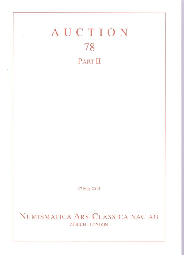 NUMISMATICA ARS CLASSICA NAC AG - Auction 78. part II. Zurich, 26\27 - May, 2014. Greek, Roman & Byzantine coins. Pp 164, lots 1332-2509, tutti illustrati a colori. Legatura ed. ottimo stato, importante vendita