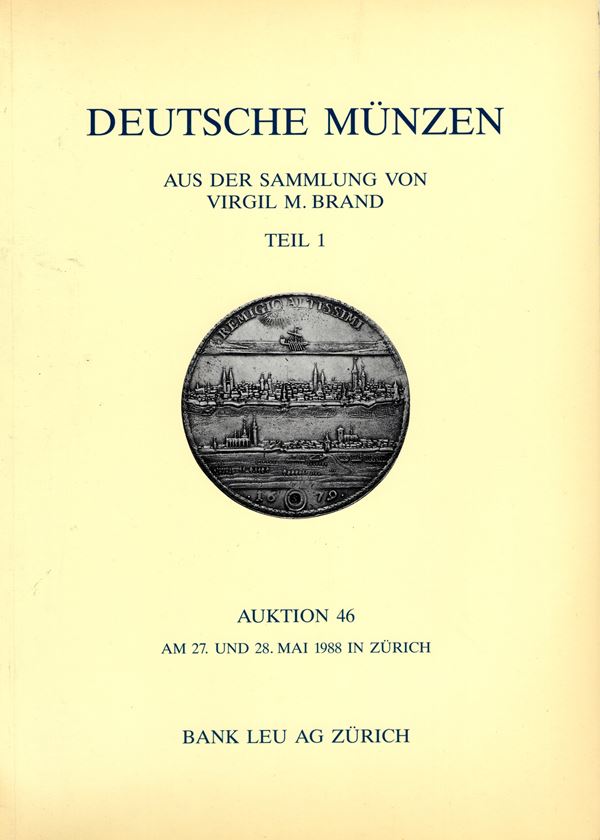 BANK LEU AG. Auktion 46. Zurich, 27\28 - Mai, 1988. Sammlung Virgil M. Brand. Teil 1. Deutsche munzen. Pp. 151,  nn. 1481,  tavv. 82. ril ed ottimo stato, importante e ricercata vendita.
