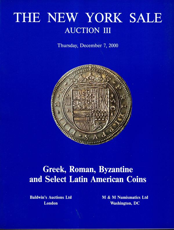 BALDWIN'S - M&M NUMISMATIC LTD  -  Aution III. New York, 7 - December, 2000. Greek, Roman, Byzantine and select latin american coins. Pp 146, lots 848, tutti illustrati + 3 tavole a colori. Legatura ed. ottimo stato.