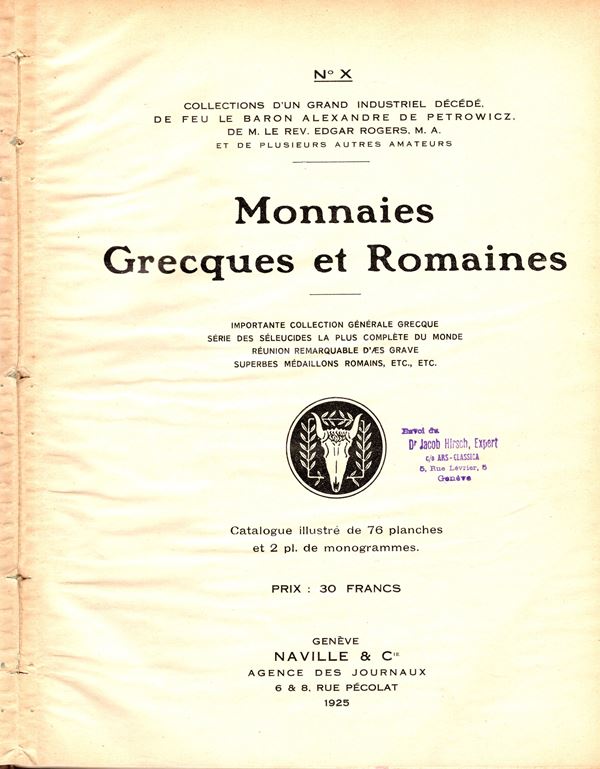 NAVILLE & Co. Auktion 10. Monnaies Grecques et Romaines composant les collections d'un grand Industriel décédé, de feu le Baron Alexandre De Petrowicz, de M. le Rev. Edgar Rogers et de plusieurs autres amateurs. Geneva, 1925