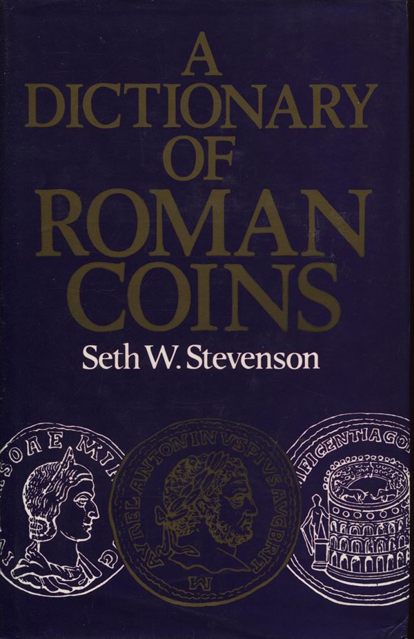 STEVENSON W. S. - A dictionary of Roman coins. London, 1982